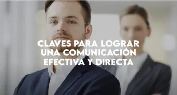 ¿Cómo conseguir una comunicación efectiva y directa?